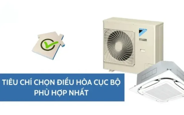 cac-tieu-chi-lua-chon-dieu-hoa-cuc-bo-phu-hop